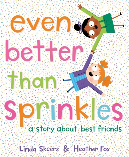 Even Better Than Sprinkles: A Story about Best Friends (Hardcover)