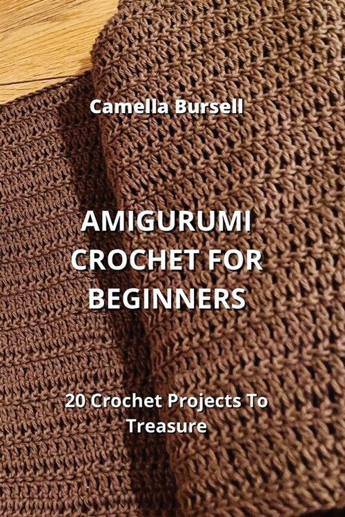 Amigurumi Crochet for Beginners: 20 Crochet Projects To Treasure (Paperback)