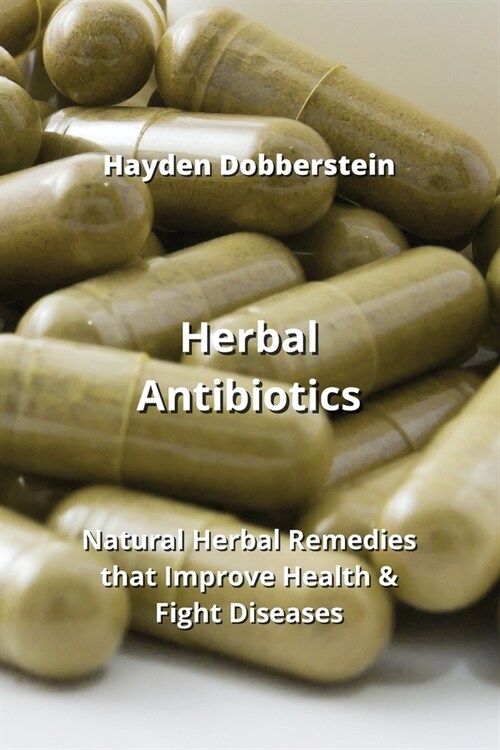 Herbal Antibiotics: Natural Herbal Remedies that Improve Health & Fight Diseases (Paperback)