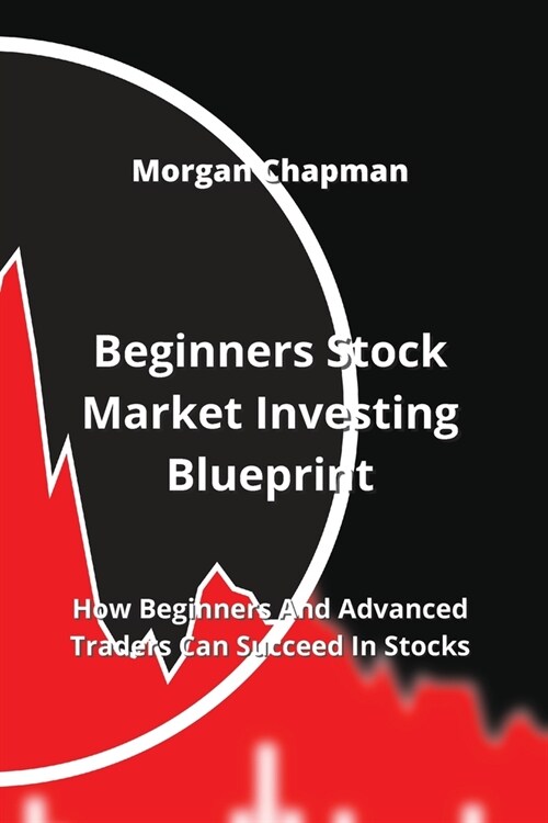 Beginners Stock Market Investing Blueprint: Beginners Stock Market Investing Blueprint (Paperback)