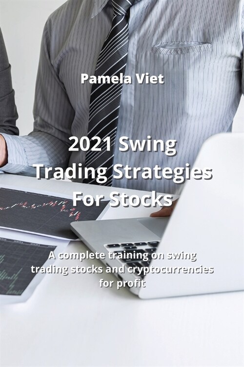 2021 Swing Trading Strategies For Stocks: A complete training on swing trading stocks and cryptocurrencies for profit (Paperback)