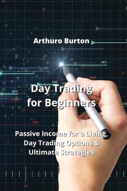 Day Trading for Beginners: Passive Income for a Living, Day Trading Options & Ultimate Strategies (Paperback)