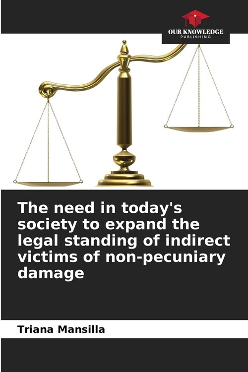 The need in todays society to expand the legal standing of indirect victims of non-pecuniary damage (Paperback)