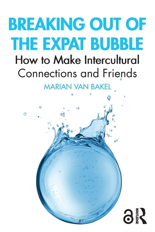 Breaking out of the Expat Bubble : How to Make Intercultural Connections and Friends (Paperback)