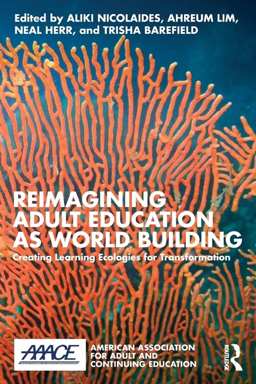 Reimagining Adult Education as World Building : Creating Learning Ecologies for Transformation (Paperback)