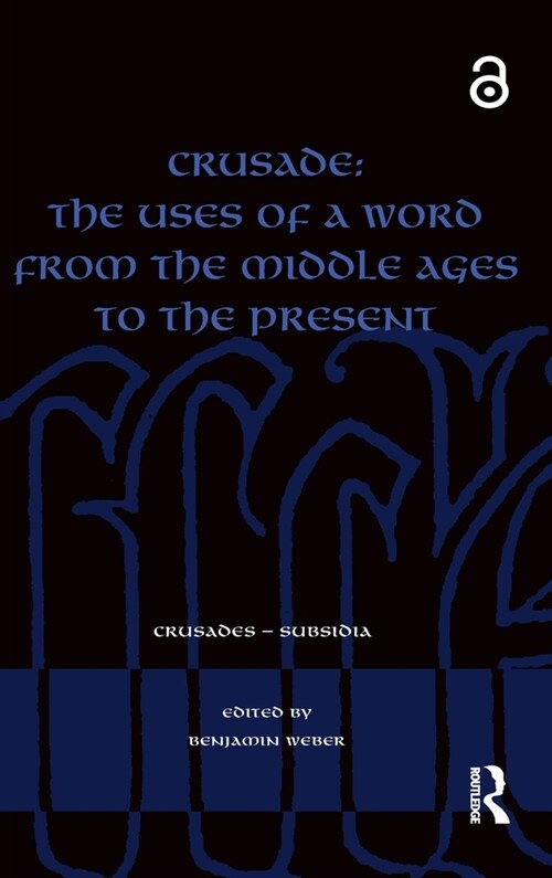 Crusade: The Uses of a Word from the Middle Ages to the Present (Hardcover, 1)