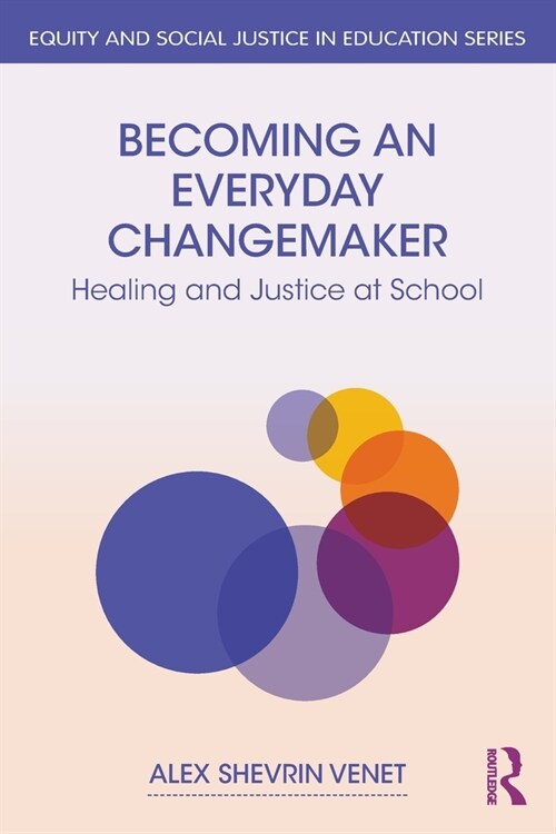 Becoming an Everyday Changemaker : Healing and Justice At School (Paperback)