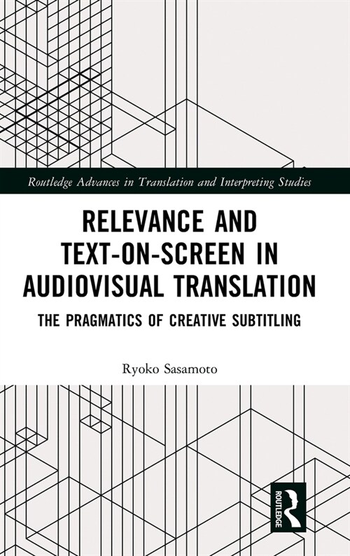 Relevance and Text-on-Screen in Audiovisual Translation : The Pragmatics of Creative Subtitling (Hardcover)