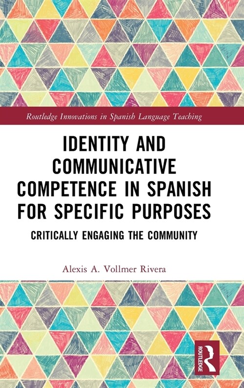 Identity and Communicative Competence in Spanish for Specific Purposes : Critically Engaging the Community (Hardcover)