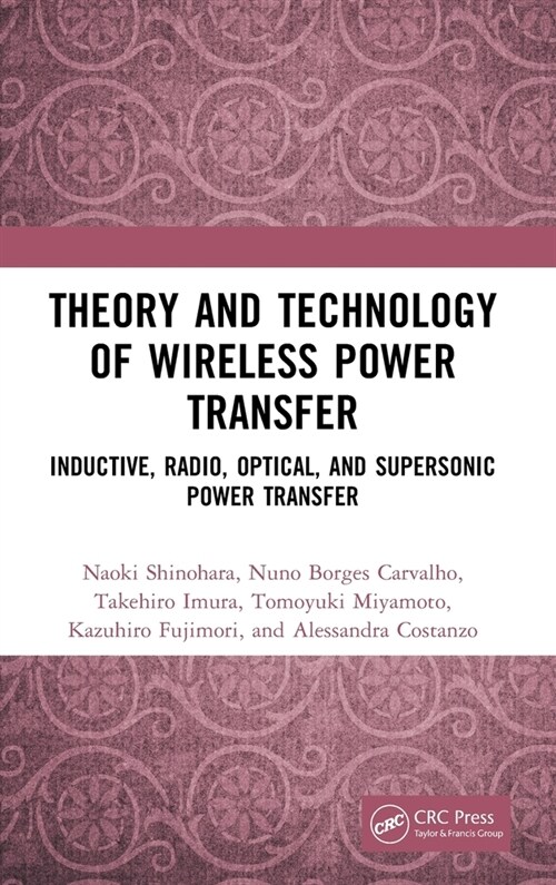 Theory and Technology of Wireless Power Transfer : Inductive, Radio, Optical, and Supersonic Power Transfer (Hardcover)