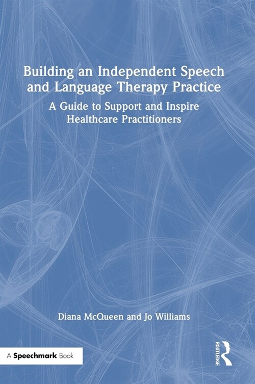 Building an Independent Speech and Language Therapy Practice : A Guide to Support and Inspire Healthcare Practitioners (Hardcover)
