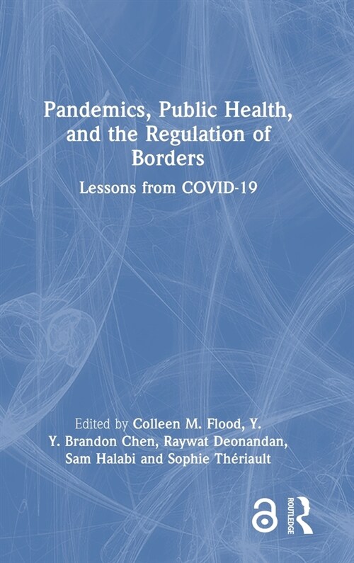Pandemics, Public Health, and the Regulation of Borders : Lessons from COVID-19 (Hardcover)