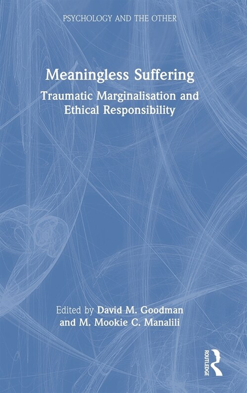 Meaningless Suffering : Traumatic Marginalisation and Ethical Responsibility (Hardcover)