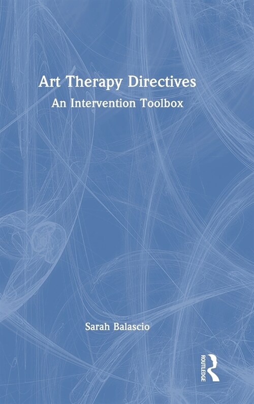 Art Therapy Directives : An Intervention Toolbox (Hardcover)