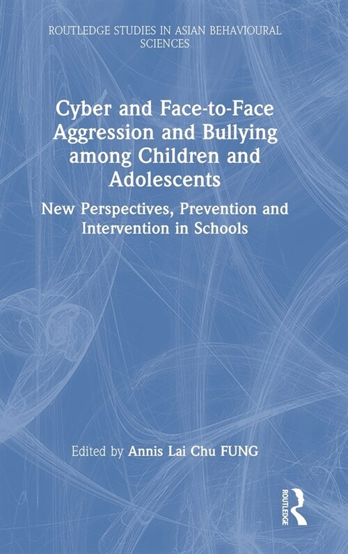 Cyber and Face-to-Face Aggression and Bullying among Children and Adolescents : New Perspectives, Prevention and Intervention in Schools (Hardcover)