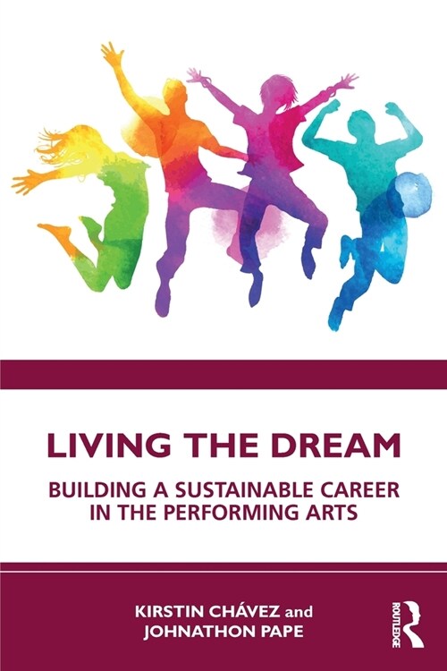 Living the Dream : Building a Sustainable Career in the Performing Arts (Paperback)
