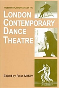 The Essential Inheritance of the London Contemporary Dance Theatre (Paperback)