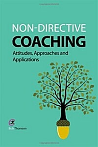 Non-Directive Coaching : Attitudes, Approaches and Applications (Paperback)