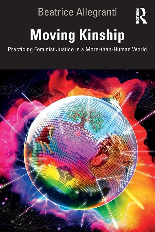 Moving Kinship : Practicing Feminist Justice in a More-than-Human World (Paperback)