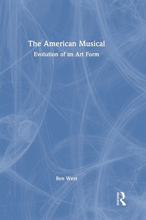 The American Musical : Evolution of an Art Form (Hardcover)