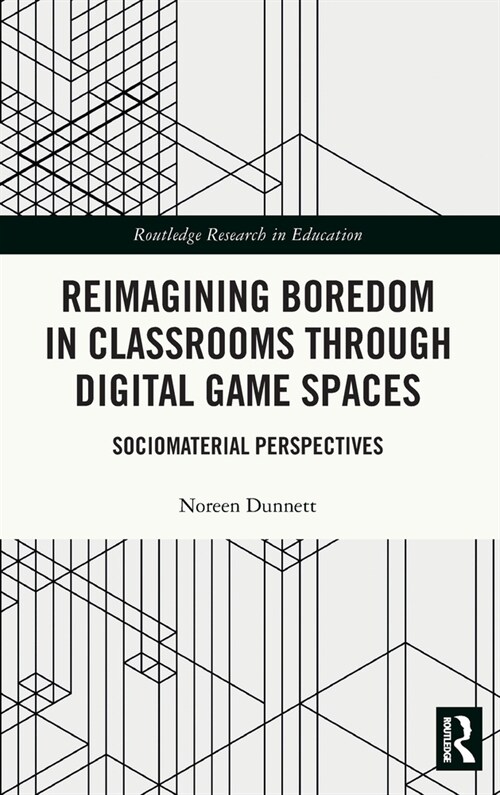 Reimagining Boredom in Classrooms through Digital Game Spaces : Sociomaterial Perspectives (Hardcover)