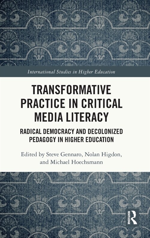 Transformative Practice in Critical Media Literacy : Radical Democracy and Decolonized Pedagogy in Higher Education (Hardcover)