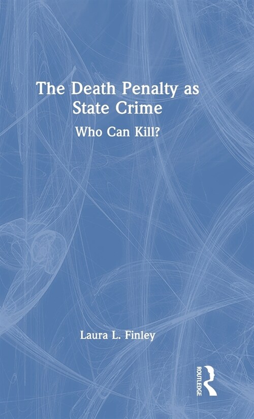 The Death Penalty as State Crime : Who Can Kill? (Hardcover)