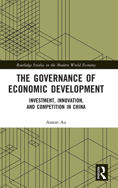 The Governance of Economic Development : Investment, Innovation, and Competition in China (Hardcover)