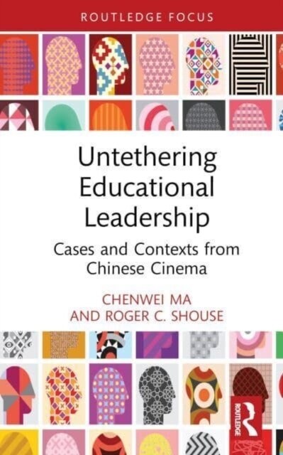 Untethering Educational Leadership : Cases and Contexts from Chinese Cinema (Hardcover)