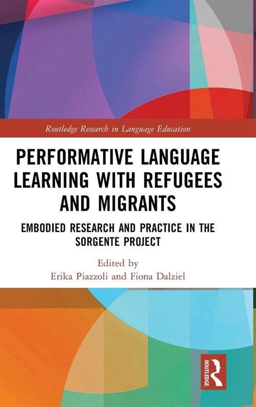 Performative Language Learning with Refugees and Migrants : Embodied Research and Practice in the Sorgente Project (Hardcover)