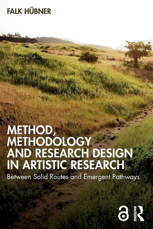 Method, Methodology and Research Design in Artistic Research : Between Solid Routes and Emergent Pathways (Paperback)