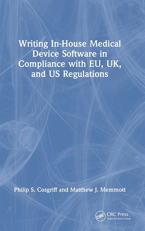 Writing In-House Medical Device Software in Compliance with EU, UK, and US Regulations (Hardcover, 1)