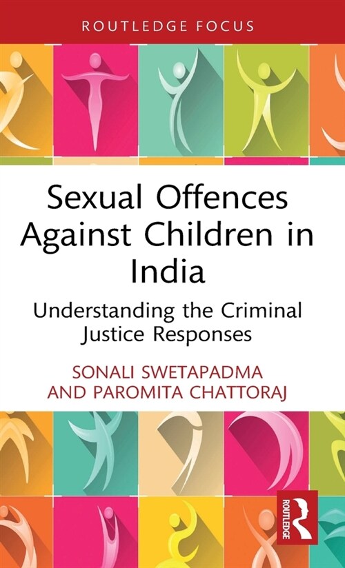 Sexual Offences Against Children in India : Understanding the Criminal Justice Responses (Hardcover)