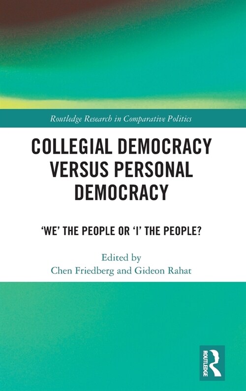 Collegial Democracy versus Personal Democracy : ‘We the People or ‘I the People? (Hardcover)