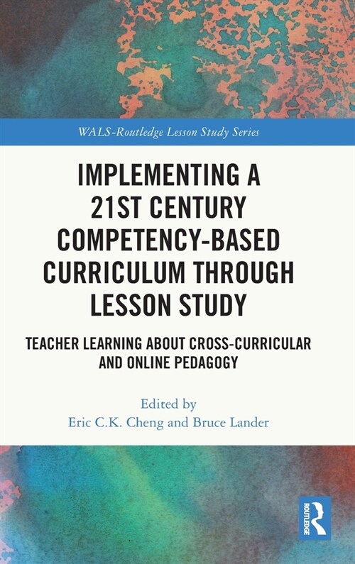 Implementing a 21st Century Competency-Based Curriculum Through Lesson Study : Teacher Learning About Cross-Curricular and Online Pedagogy (Hardcover)