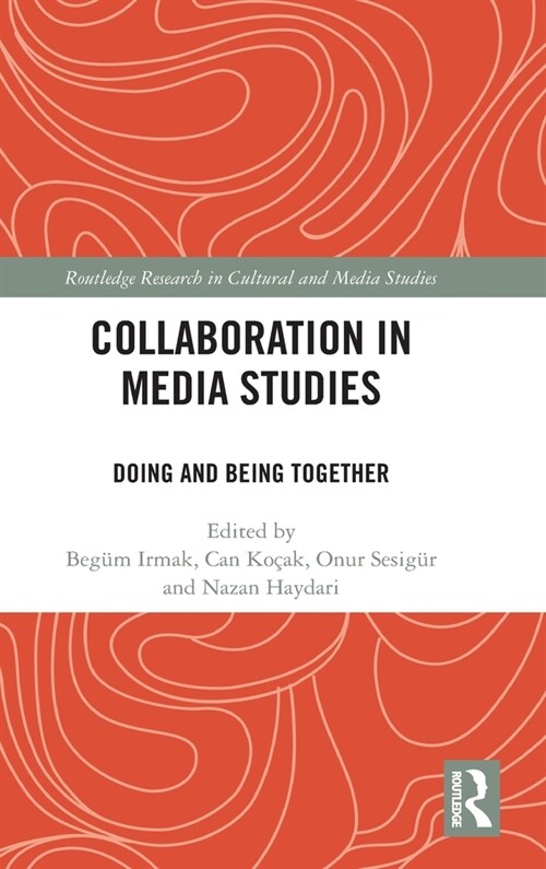 Collaboration in Media Studies : Doing and Being Together (Hardcover)