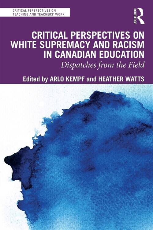 Critical Perspectives on White Supremacy and Racism in Canadian Education : Dispatches from the Field (Paperback)