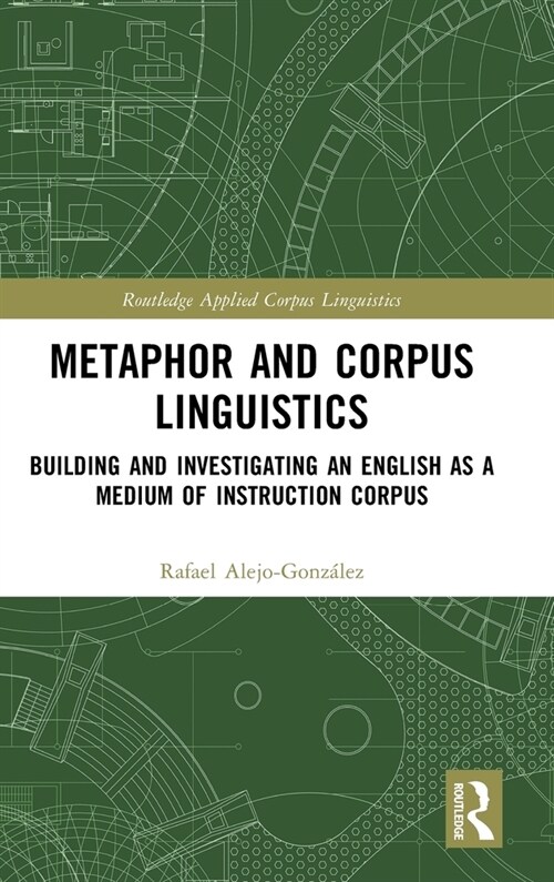 Metaphor and Corpus Linguistics : Building and Investigating an English as a Medium of Instruction Corpus (Hardcover)