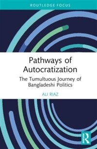 Pathways of Autocratization : The Tumultuous Journey of Bangladeshi Politics (Hardcover)