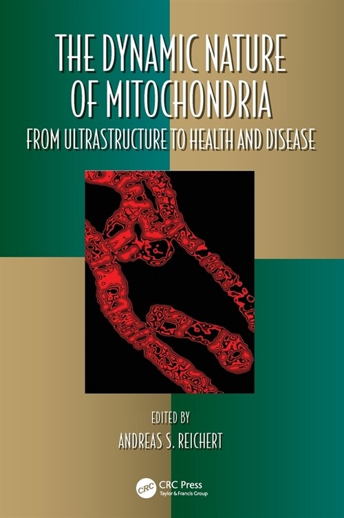 The Dynamic Nature of Mitochondria : from Ultrastructure to Health and Disease (Hardcover)