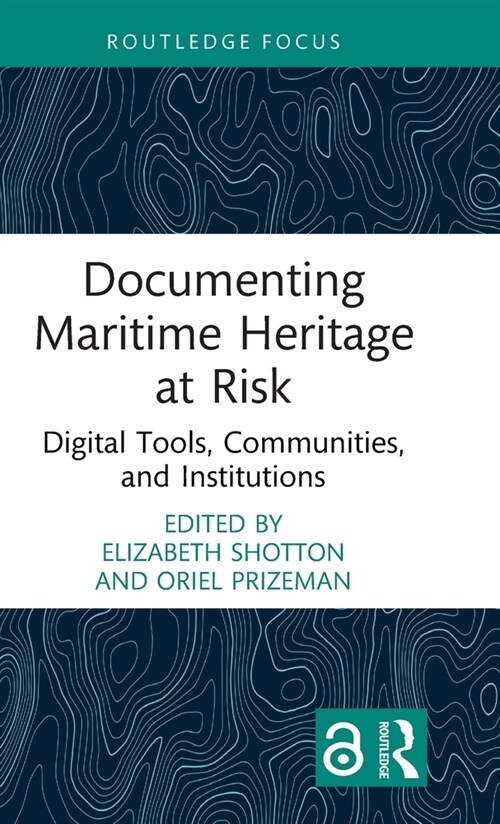 Documenting Maritime Heritage at Risk : Digital Tools, Communities, and Institutions (Hardcover)