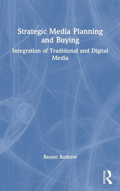 Strategic Media Planning and Buying : Integration of Traditional and Digital Media (Hardcover)