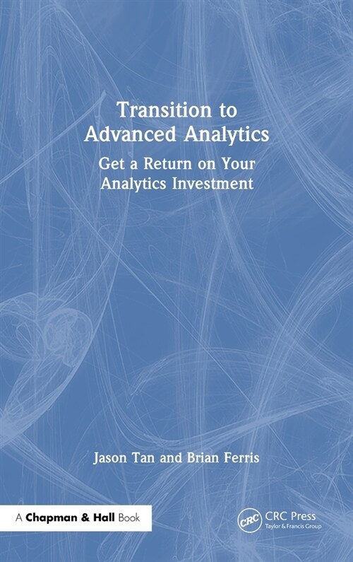 Transition to Advanced Analytics : Get a Return on Your Analytics Investment (Hardcover)