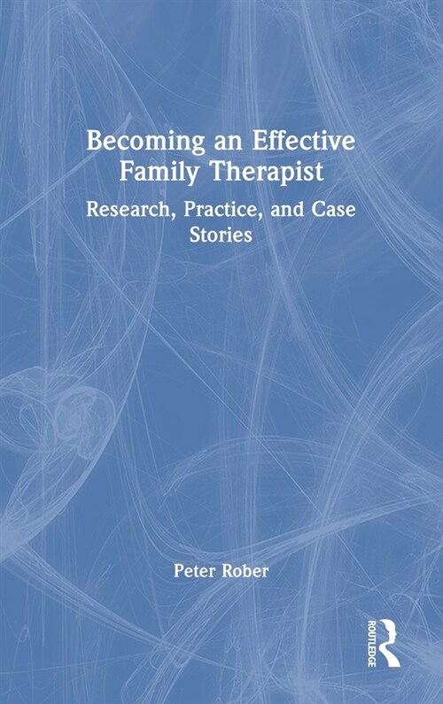 Becoming an Effective Family Therapist : Research, Practice, and Case Stories (Hardcover)