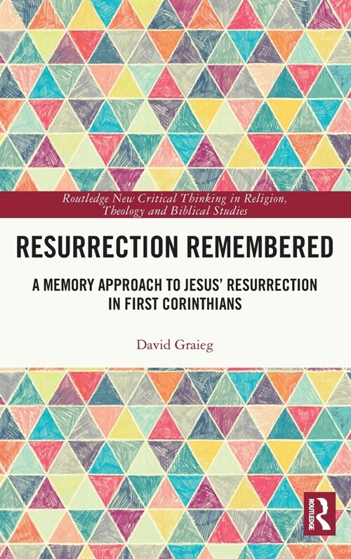 Resurrection Remembered : A Memory Approach to Jesus’ Resurrection in First Corinthians (Hardcover)