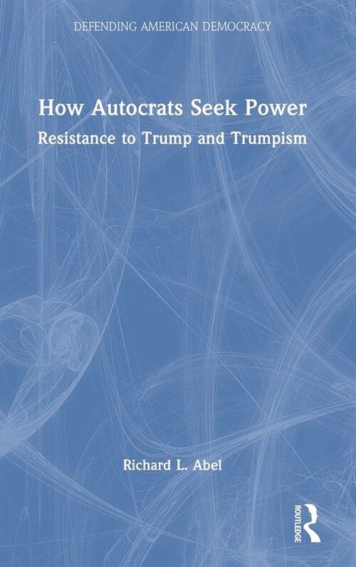 How Autocrats Seek Power : Resistance to Trump and Trumpism (Hardcover)