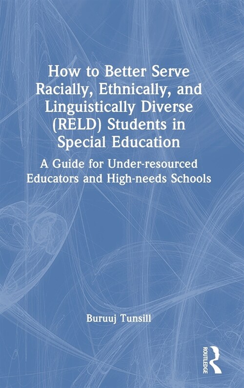 How to Better Serve Racially, Ethnically, and Linguistically Diverse (RELD) Students in Special Education : A Guide for Under-resourced Educators and  (Hardcover)