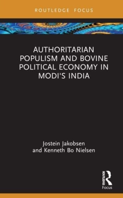 Authoritarian Populism and Bovine Political Economy in Modi’s India (Hardcover)