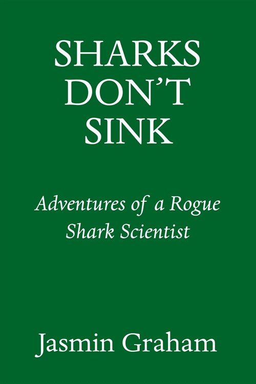 Sharks Dont Sink: Adventures of a Rogue Shark Scientist (Hardcover)