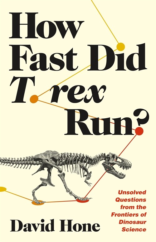 How Fast Did T. Rex Run?: Unsolved Questions from the Frontiers of Dinosaur Science (Paperback)
